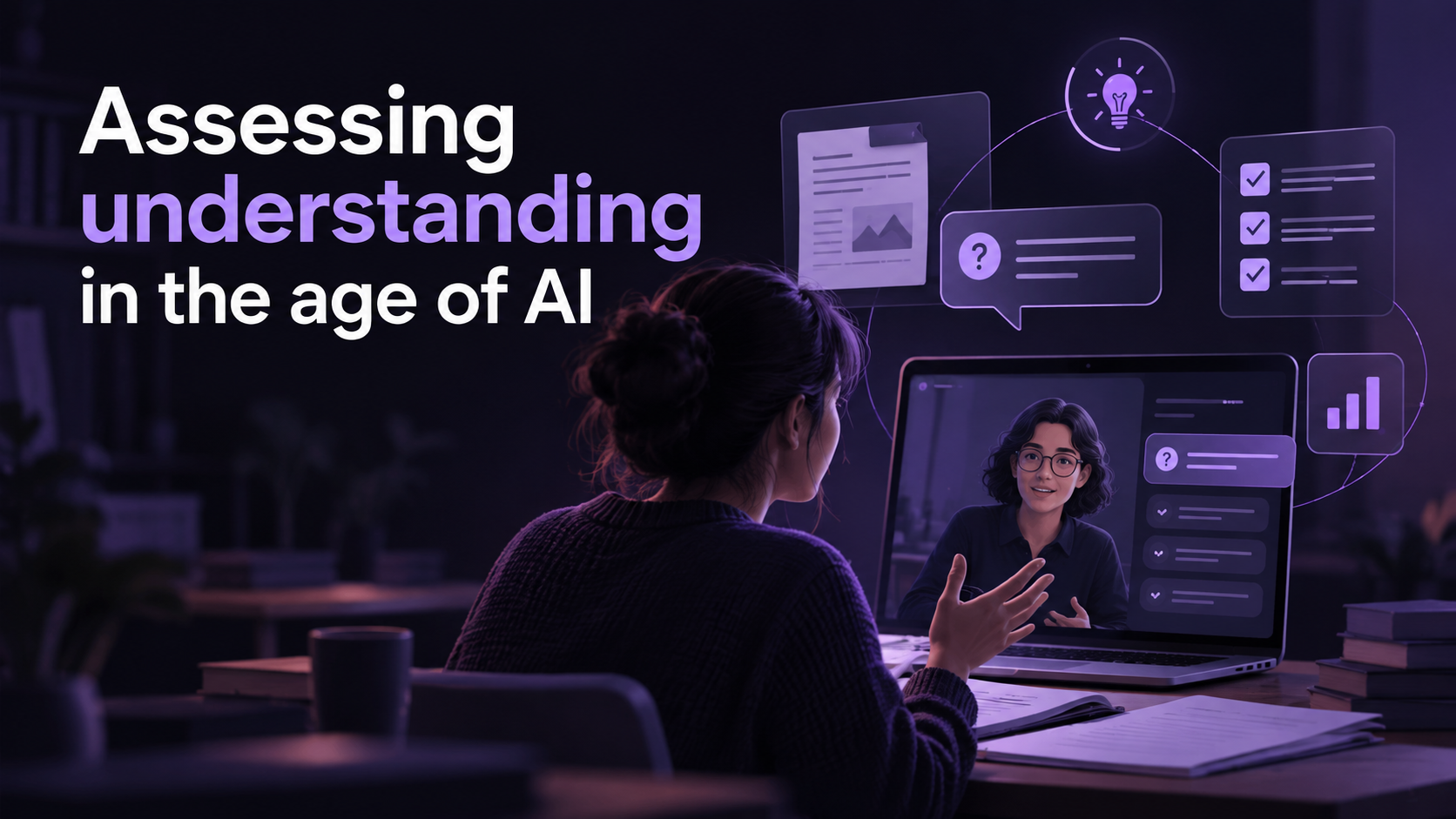 Assessing understanding in the age of AI